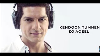 Kehdoon Tumhen  DJ Aqeel [upl. by Aderfla]