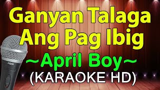 Ganyan Talaga Ang Pag Ibig  April Boys KARAOKE HD [upl. by Politi571]