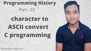 Character to ASCII value convert bangla c program  23  mustafizur c program  programming history [upl. by Naved890]