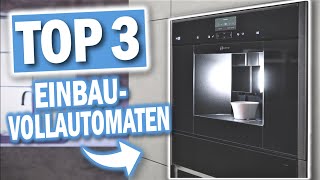 Beste EINBAU KAFFEEVOLLAUTOMATEN 2024  Top 3 EinbauKaffeevollautomaten [upl. by Allenad445]