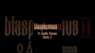 ÁUDIO DRAMA DE BLASPHEMOUS II CHEGANDO MARCA AE NA AGENDA [upl. by Eberta]