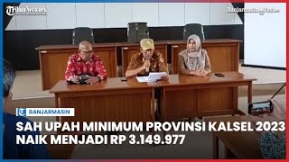 Sah Upah Minimum Provinsi Kalimantan Selatan 2023 Naik Menjadi Rp 3149977 [upl. by Farmann134]