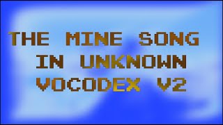 The mine song in Unknown Vocodex v2 [upl. by Ailimac60]