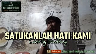 SATUKANLAH HATI KAMI  COVER BY GONDRONG [upl. by Nnylirak]