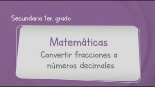 Matemáticas Primer Grado de Secundaria Aprende en Casa 2 Convertir Fracciones a números decimales [upl. by Slorac682]