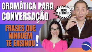 Gramática para conversação  frases que ninguém te ensinou [upl. by Llennoj284]