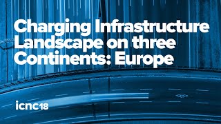 ICNC18  Charging Infrastructure Landscape on 3 Continents Europe Panel [upl. by Yenffit]