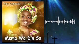 Mary Asamoah Mema Wo Din So Official Audio [upl. by Dorolisa]