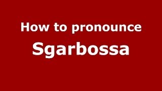 How to pronounce Sgarbossa ItalianItaly  PronounceNamescom [upl. by Restivo]