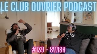 Le Club Ouvrier Podcast  139  Swish [upl. by Nnyleuqaj]