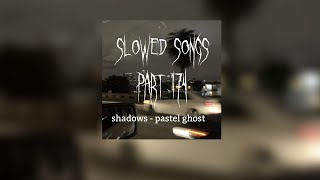 Shadows  pastel ghost slowed [upl. by Neely]