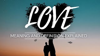 Love Meaning amp Definition Explained [upl. by Lyrred]