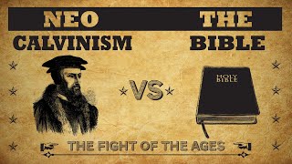 NeoCalvinism vs The Bible 001 [upl. by Aldos]