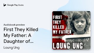 First They Killed My Father A Daughter of… by Loung Ung · Audiobook preview [upl. by Etteuqaj]