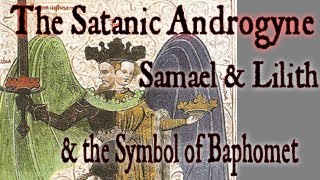 The Satanic Androgyne Samael amp Lilith Baphomet amp the Adversary [upl. by Reginald851]