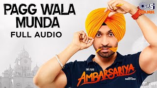 Pagg Wala Munda  Ambarsariya  Diljit Dosanjh Lauren Gottlieb  Punjabi Hits  Full Audio Song [upl. by Lounge]