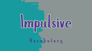 What does Impulsive mean [upl. by Alessig]