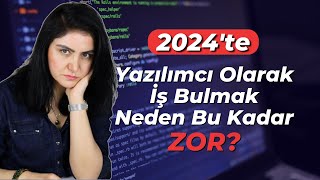 Yazılımcı olarak iş bulmak neden bu kadar zor Eğer bu kadar talep varsa 2024 [upl. by Yecaj]