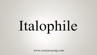 How To Say Italophile [upl. by Oca]