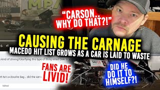 CARSON CARNAGE Macedo takes aim Destroying local 360 drivers car FANS ARE LIVID [upl. by Ferris]