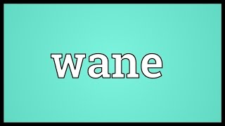 Wane Meaning [upl. by Bluefield]