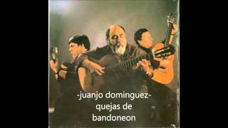 Juanjo Dominguez  QUEJAS DE BANDONEON [upl. by Aehta]