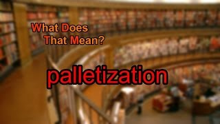 What does palletization mean [upl. by Anitsirhc]