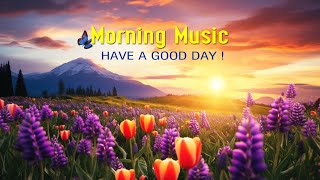 The Best Good Morning Music  Boost Positive Energy While Wake Up ➤Peaceful Morning Meditation Music [upl. by Yrokcaz]