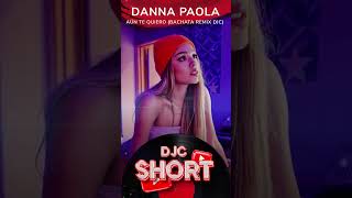 Danna Paola  Aún Te Quiero Bachata Version Remix DJC shorts [upl. by Allemap883]