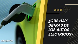 ¿QUÉ HAY DETRAS de los AUTOS ELÉCTRICOS [upl. by Parris638]