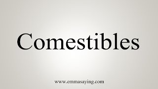 How To Say Comestibles [upl. by Ber]