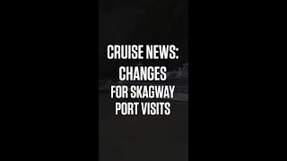 Cruise News Skagway Port Changes Will Affect Your Visit [upl. by Joice]