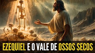 EZEQUIEL E O VALE DE OSSOS SECOS  O QUE DEUS REVELOU A EZEQUIEL NA VISÃO DO VALE DE OSSOS SECOS [upl. by Ahsienad]