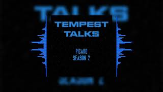 Tempest Talks  Picard Season 2 [upl. by Ayitahs]