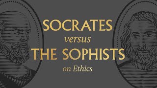 Socrates vs the Sophists on Ethics [upl. by Ramal]