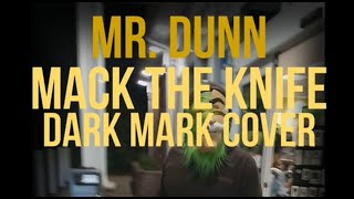 Mr Dunn  Mack The Knife Dark Mark Cover Official Music Video [upl. by Sutton909]