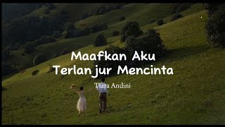 Maafkan Aku Terlanjur Mencinta lyrics  Tiara Andini [upl. by Eelrebmik]