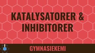 Katalysatorer og inhibitorer  Kemi B  Reaktionskinetik 5 [upl. by Atinaw751]