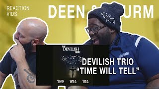 Devilish Trio quotTime Will Tellquot  Deen amp Thurm Reaction [upl. by Elag]