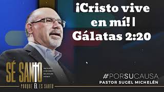 ¡Cristo vive en mí  Gálatas 220  Pastor Sugel Michelen [upl. by Anastase838]