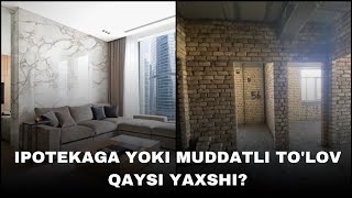 IPOTEKA YOKI MUDDATLI TO’LOV QAYSI YAXSHI  IPOTEKA KREDITI UYJOY 2023  MUDDATLI TO’LOV UYLAR [upl. by Noelopan]