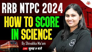 RRB NTPC 2024  तेजस बैच  How to Score in Science By Shivalika Maam [upl. by Ziana]