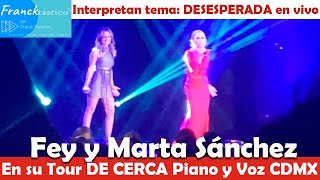 👩‍🎤MARTA SANCHEZ y FEY cantan🎤 DESESPERADA en vivo en TOUR DE CERCA CDMX Spanish songs most popular [upl. by Anor]