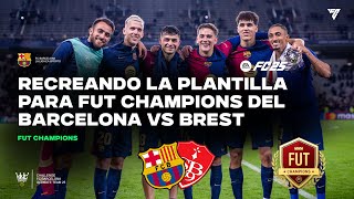 🔵🔴Recreando la plantilla del FC Barcelona para FUT Champions  FC Barcelona vs Stade Brest [upl. by Notle]