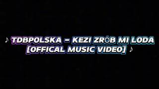 ♪ TDBPOLSKA  KEZI ZRÓB MI LODA OFFICAL MUSIC VIDEO ♪ [upl. by Nileve]