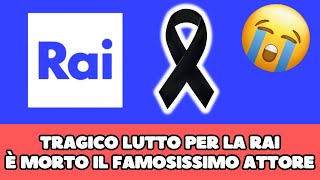 TRAGICO LUTTO PER LA RAI È MORTO POCO FA IL FAMOSISSIMO ATTORE… [upl. by Ransell]