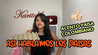 ASI HABLAMOS LOS PAISASACENTO PAISA COLOMBIANO como le decimos a  KARITOLIFE [upl. by Suollecram302]