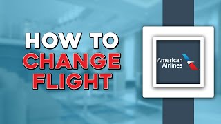 How To Change Flight on American Airlines Easiest Way [upl. by Larisa]