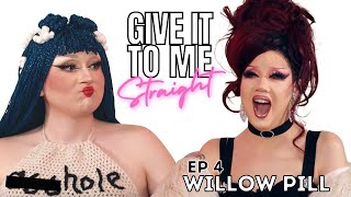 WILLOW PILL  Give It To Me Straight  Ep4 [upl. by Aikemal533]