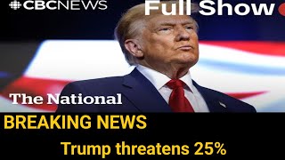 CBC News The National  Trump threatens 25 tariff on Canadian goods [upl. by Bibby]